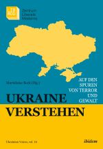 Ukraine verstehen. Auf den Spuren von Terror und Gewalt, (Штуттгарт 2021)