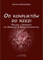 Od konfliktów do rzezi. Polacy i Ukraińcy na Kresach II Rzeczypospolitej, ( 2021)