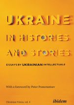 Ukraine in Histories and Stories. Essays by Ukrainian Intellectuals., ( 2020)