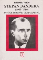 Stepan Bandera. Symbol zbrodni i okrucieństwa (1909-1959), (Вроцлав 2004)