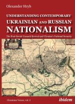 Understanding Contemporary Ukrainian and Russian Nationalism. The Post-Soviet Cossack Revival and Ukraine’s National Security., ( 2020)